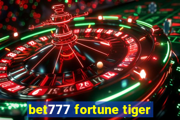 bet777 fortune tiger